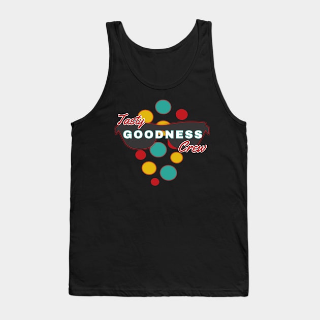 Tasty Goodness Crew | Fun | Expressive | Tank Top by FutureImaging